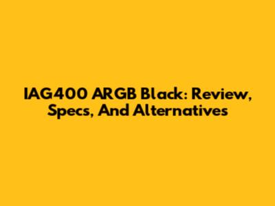 IAG400 ARGB Black: Review, Specs, And Alternatives