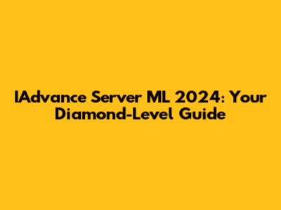 IAdvance Server ML 2024: Your Diamond-Level Guide