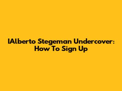 IAlberto Stegeman Undercover: How To Sign Up