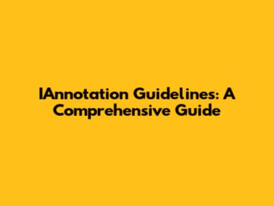 IAnnotation Guidelines: A Comprehensive Guide