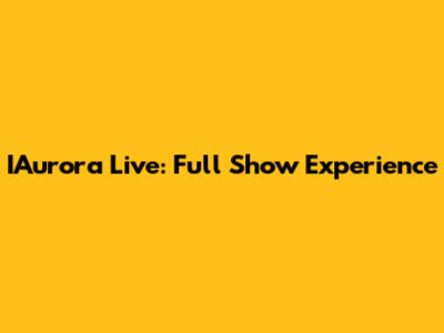 IAurora Live: Full Show Experience