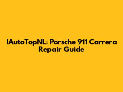 IAutoTopNL: Porsche 911 Carrera Repair Guide