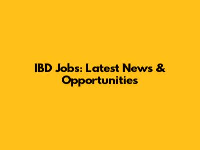 IBD Jobs: Latest News & Opportunities