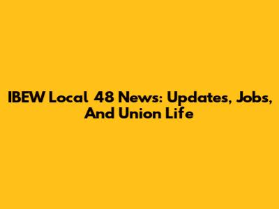 IBEW Local 48 News: Updates, Jobs, And Union Life