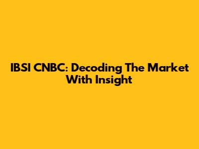 IBSI CNBC: Decoding The Market With Insight