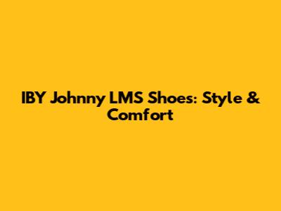 IBY Johnny LMS Shoes: Style & Comfort