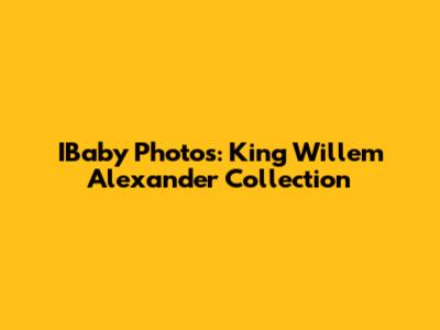 IBaby Photos: King Willem Alexander Collection