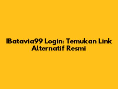 IBatavia99 Login: Temukan Link Alternatif Resmi