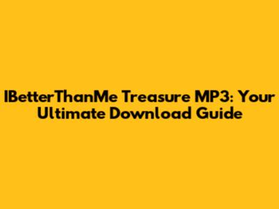 IBetterThanMe Treasure MP3: Your Ultimate Download Guide