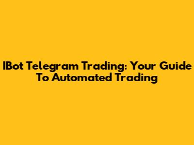 IBot Telegram Trading: Your Guide To Automated Trading