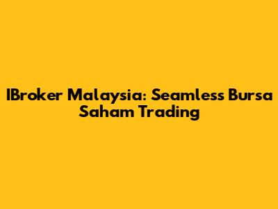 IBroker Malaysia: Seamless Bursa Saham Trading
