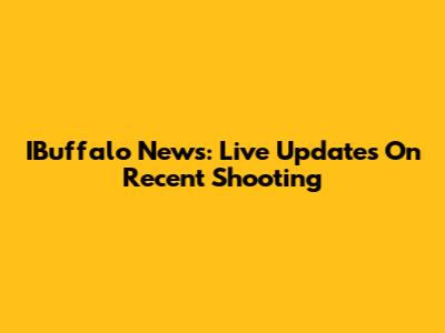 IBuffalo News: Live Updates On Recent Shooting