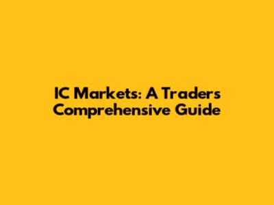 IC Markets: A Trader's Comprehensive Guide