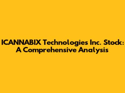 ICANNABIX Technologies Inc. Stock: A Comprehensive Analysis