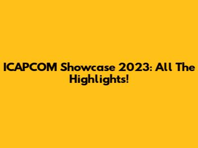 ICAPCOM Showcase 2023: All The Highlights!