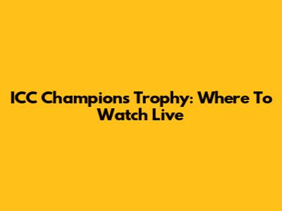 ICC Champions Trophy: Where To Watch Live