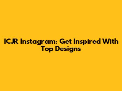 ICJR Instagram: Get Inspired With Top Designs
