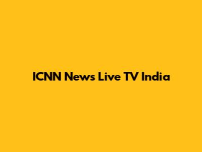 ICNN News Live TV India