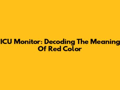 ICU Monitor: Decoding The Meaning Of Red Color