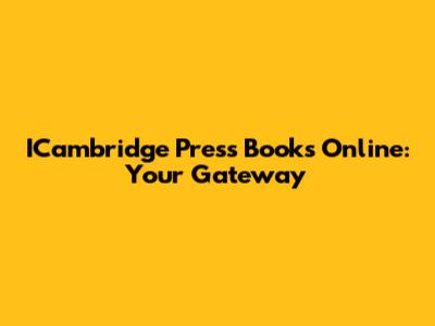 ICambridge Press Books Online: Your Gateway