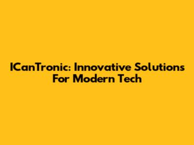 ICanTronic: Innovative Solutions For Modern Tech