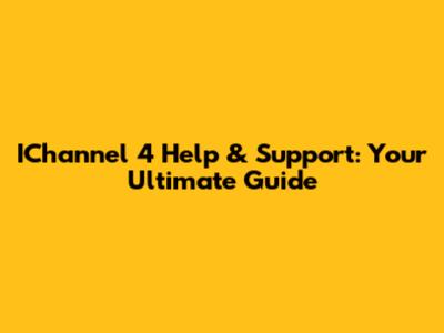 IChannel 4 Help & Support: Your Ultimate Guide