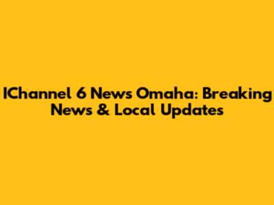 IChannel 6 News Omaha: Breaking News & Local Updates