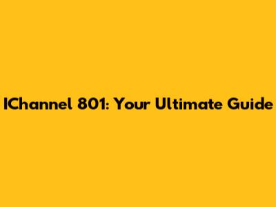 IChannel 801: Your Ultimate Guide