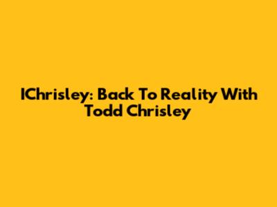 IChrisley: Back To Reality With Todd Chrisley