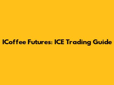 ICoffee Futures: ICE Trading Guide