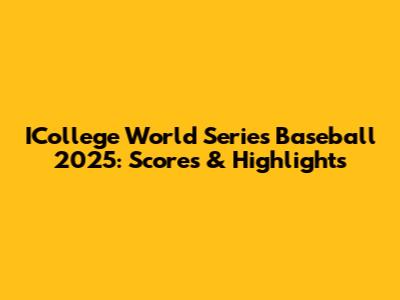 ICollege World Series Baseball 2025: Scores & Highlights