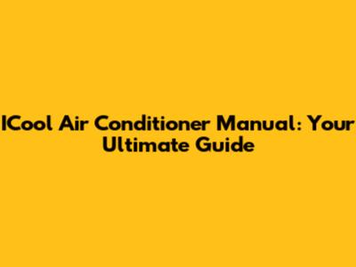 ICool Air Conditioner Manual: Your Ultimate Guide