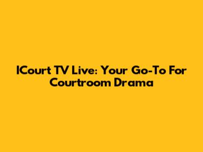 ICourt TV Live: Your Go-To For Courtroom Drama