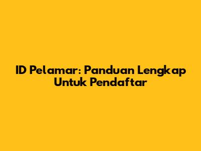 ID Pelamar: Panduan Lengkap Untuk Pendaftar