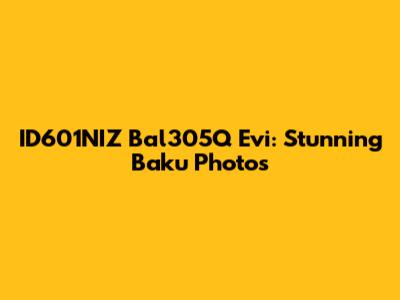 ID601NIZ Bal305Q Evi: Stunning Baku Photos