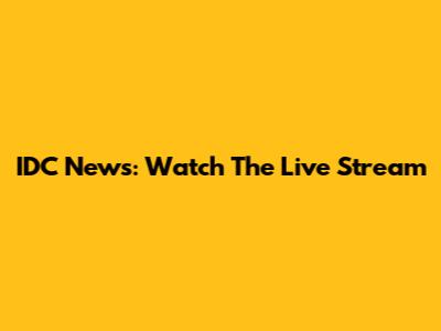 IDC News: Watch The Live Stream