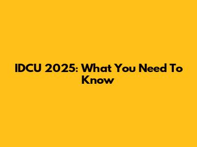 IDCU 2025: What You Need To Know