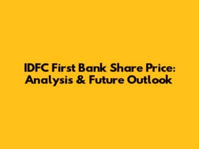 IDFC First Bank Share Price: Analysis & Future Outlook