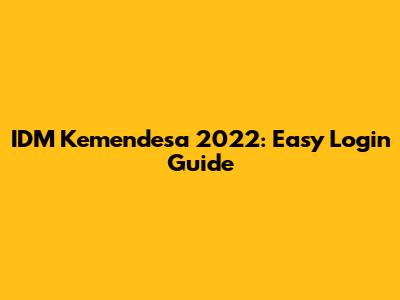 IDM Kemendesa 2022: Easy Login Guide