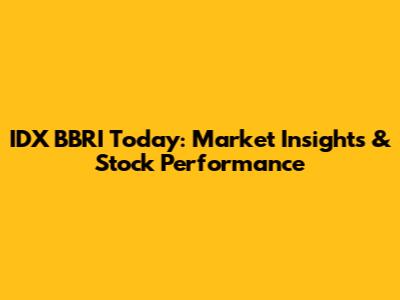 IDX BBRI Today: Market Insights & Stock Performance