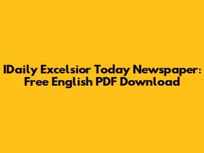 IDaily Excelsior Today Newspaper: Free English PDF Download