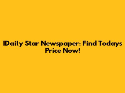 IDaily Star Newspaper: Find Today's Price Now!