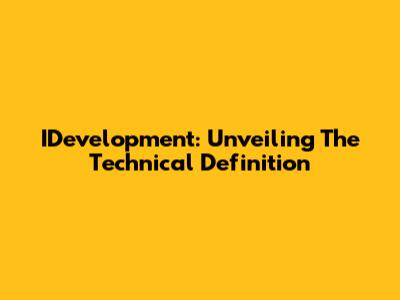 IDevelopment: Unveiling The Technical Definition