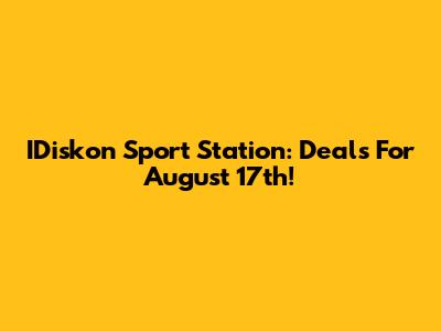 IDiskon Sport Station: Deals For August 17th!