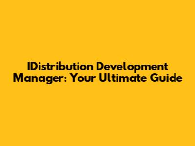 IDistribution Development Manager: Your Ultimate Guide