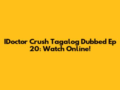 IDoctor Crush Tagalog Dubbed Ep 20: Watch Online!