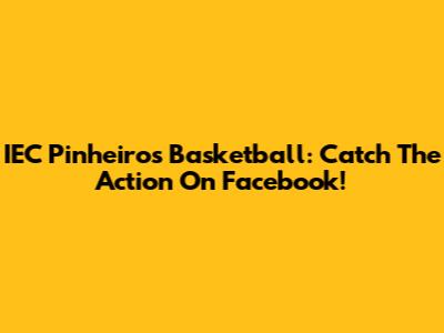 IEC Pinheiros Basketball: Catch The Action On Facebook!