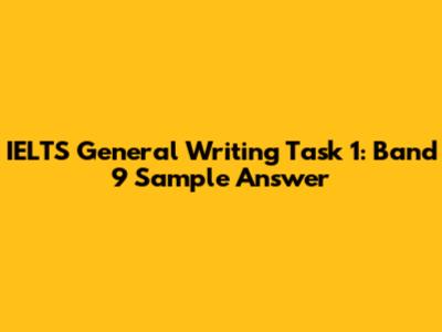 IELTS General Writing Task 1: Band 9 Sample Answer