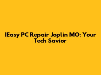 IEasy PC Repair Joplin MO: Your Tech Savior