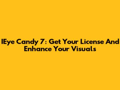 IEye Candy 7: Get Your License And Enhance Your Visuals